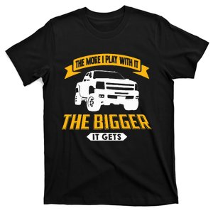 The More I Play With It The Bigger It Gets Lifted Truck T-Shirt