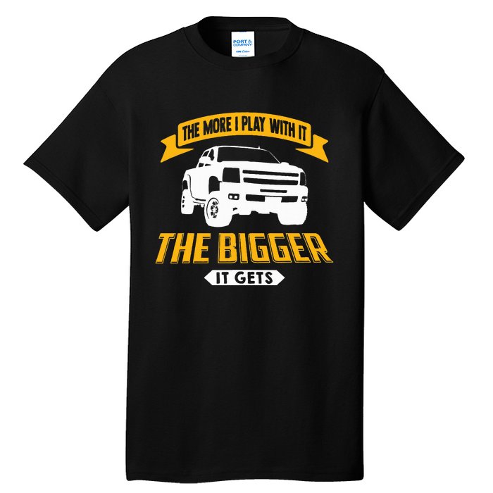 The More I Play With It The Bigger It Gets Lifted Truck Tall T-Shirt