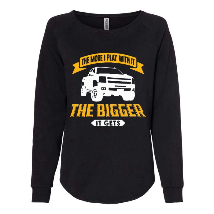 The More I Play With It The Bigger It Gets Lifted Truck Womens California Wash Sweatshirt