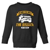 The More I Play With It The Bigger It Gets Lifted Truck Toddler Sweatshirt