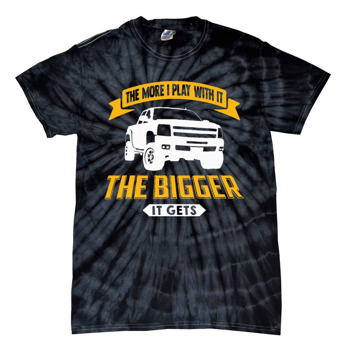 The More I Play With It The Bigger It Gets Lifted Truck Tie-Dye T-Shirt