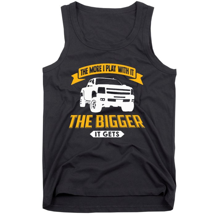 The More I Play With It The Bigger It Gets Lifted Truck Tank Top