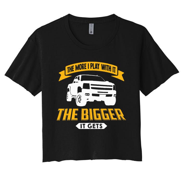 The More I Play With It The Bigger It Gets Lifted Truck Women's Crop Top Tee