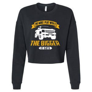 The More I Play With It The Bigger It Gets Lifted Truck Cropped Pullover Crew