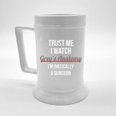 Trust Me I Watch Grey's Anatomy I'm Basically A Surgeon Beer Stein