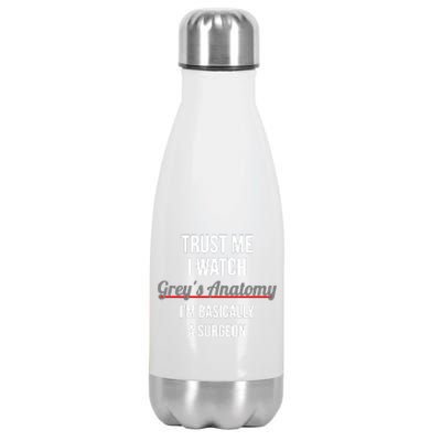 Trust Me I Watch Grey's Anatomy I'm Basically A Surgeon Stainless Steel Insulated Water Bottle