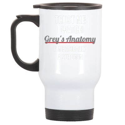 Trust Me I Watch Grey's Anatomy I'm Basically A Surgeon Stainless Steel Travel Mug