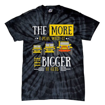 The More I Play With It The Bigger It Gets Off Roader Gift Tie-Dye T-Shirt