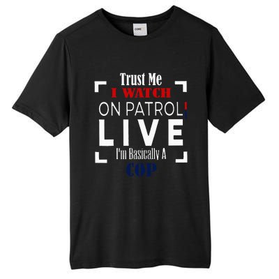 Trust Me I Watch On Patrol Live IM Basically A Cop Tall Fusion ChromaSoft Performance T-Shirt