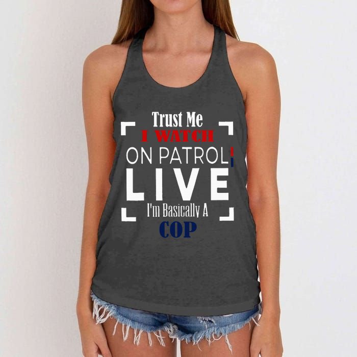 Trust Me I Watch On Patrol Live IM Basically A Cop Women's Knotted Racerback Tank