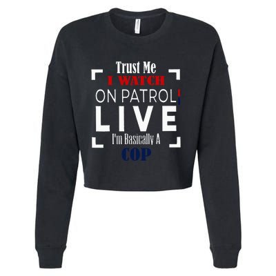 Trust Me I Watch On Patrol Live IM Basically A Cop Cropped Pullover Crew