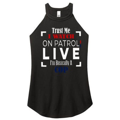 Trust Me I Watch On Patrol Live IM Basically A Cop Women's Perfect Tri Rocker Tank