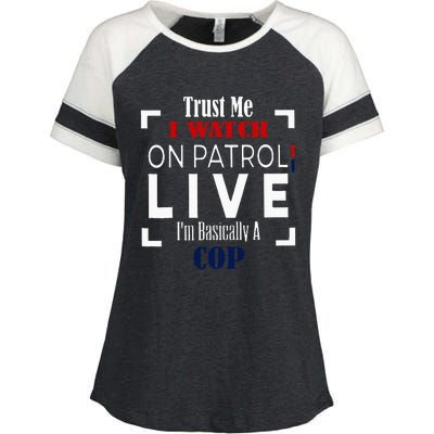 Trust Me I Watch On Patrol Live IM Basically A Cop Enza Ladies Jersey Colorblock Tee