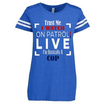 Trust Me I Watch On Patrol Live IM Basically A Cop Enza Ladies Jersey Football T-Shirt