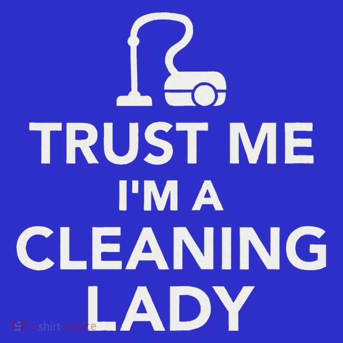Trust Me IM A Cleaning Lady Women's T-Shirt