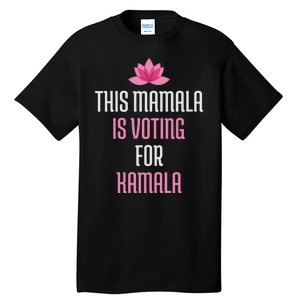 This Mamala Is Voting For Kamala Harris 2024 Lotus Flower Tall T-Shirt