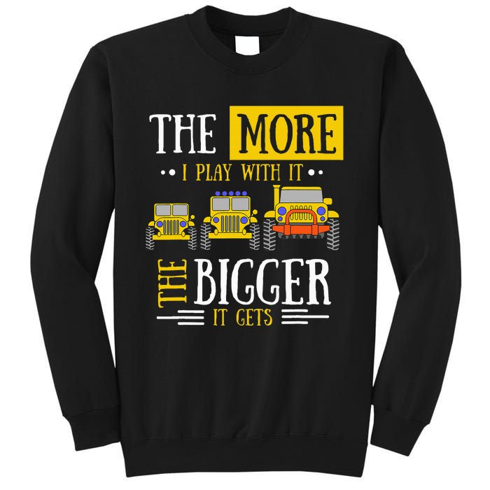 The More I Play With It The Bigger It Gets Off Roader Sweatshirt