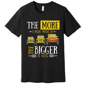 The More I Play With It The Bigger It Gets Off Roader Premium T-Shirt