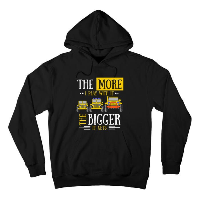 The More I Play With It The Bigger It Gets Off Roader Tall Hoodie