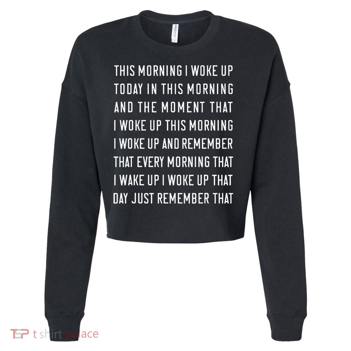 This Morning I Woke Up Today Funny Trending Meme Cropped Pullover Crew