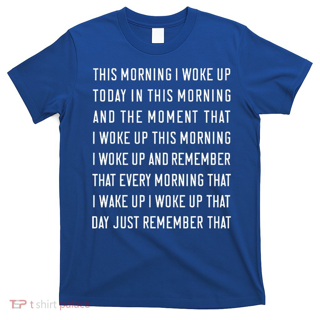 This Morning I Woke Up Today Funny Trending Meme T-Shirt