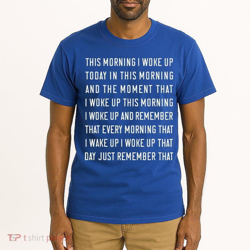 This Morning I Woke Up Today Funny Trending Meme Tall T-Shirt