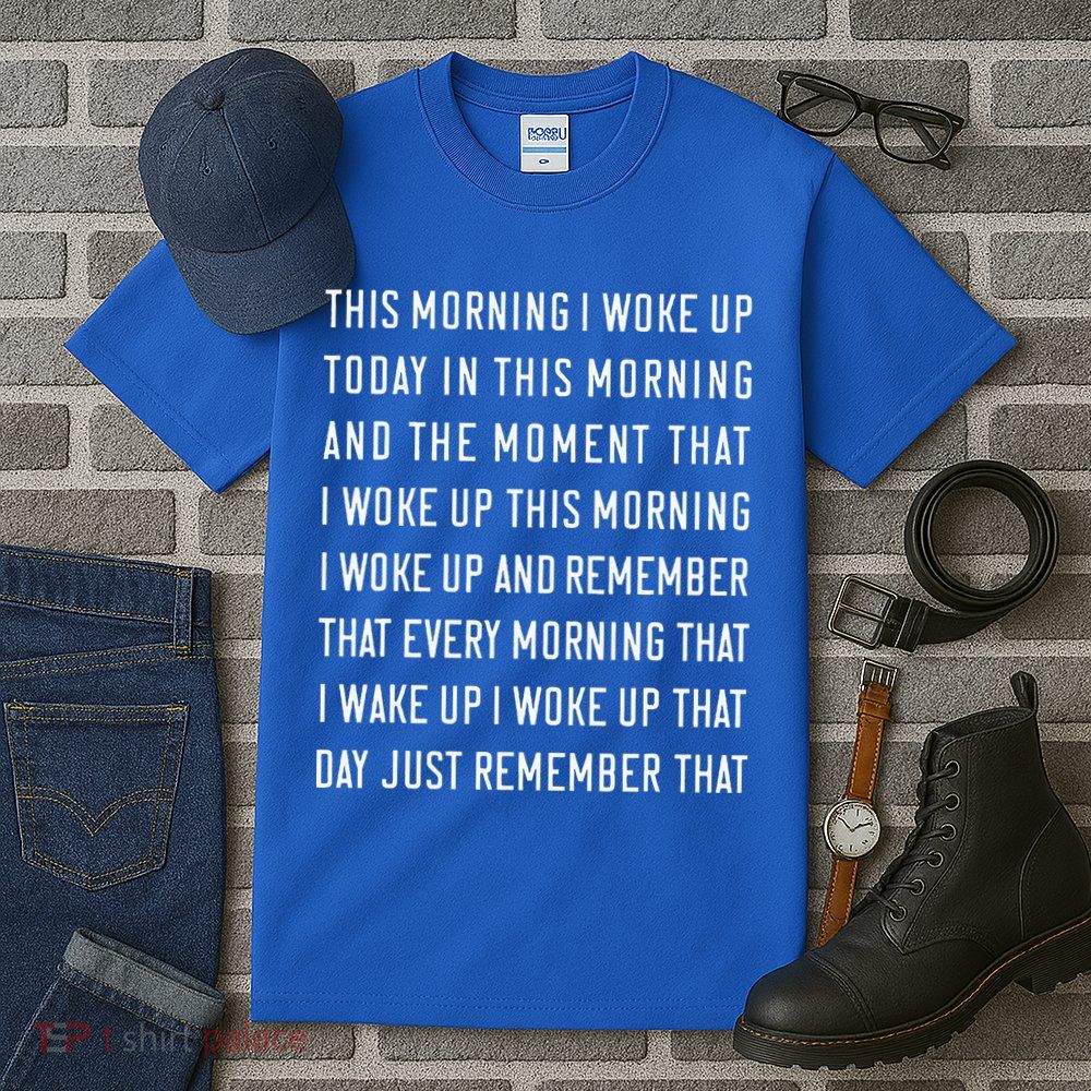 This Morning I Woke Up Today Funny Trending Meme Tall T-Shirt