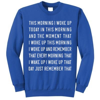 This Morning I Woke Up Today Funny Trending Meme Tall Sweatshirt