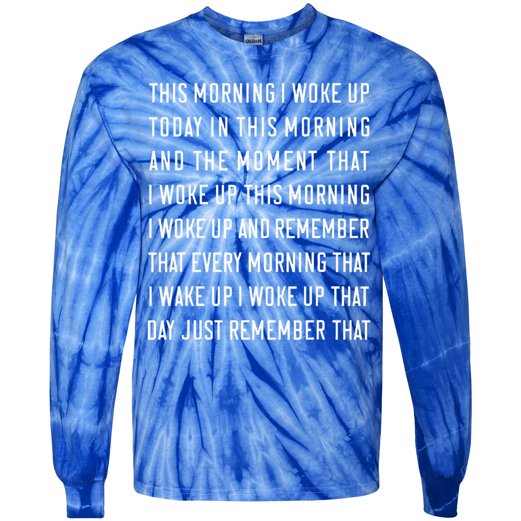 This Morning I Woke Up Today Funny Trending Meme Tie-Dye Long Sleeve Shirt