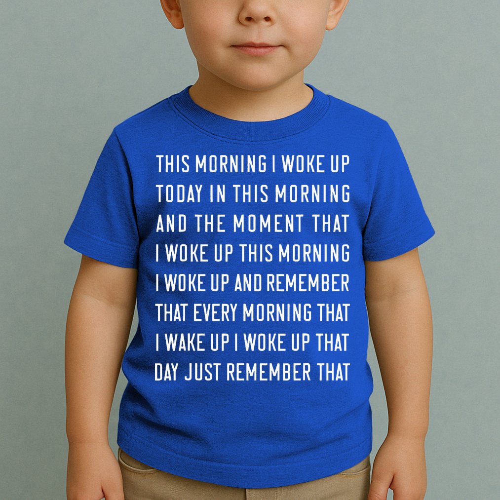 This Morning I Woke Up Today Funny Trending Meme Toddler T-Shirt