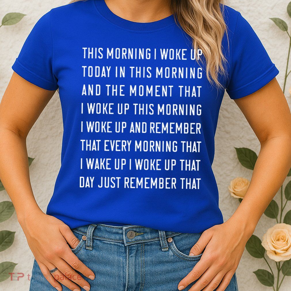 This Morning I Woke Up Today Funny Trending Meme Womens T-Shirt