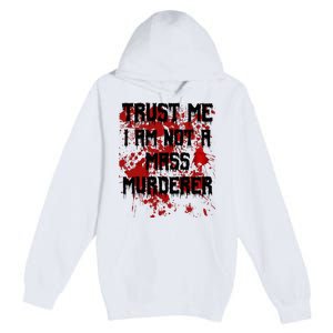 Trust Me IM Not A Mass Murderer Bloody Scary Halloween Premium Pullover Hoodie