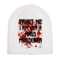 Trust Me IM Not A Mass Murderer Bloody Scary Halloween Short Acrylic Beanie