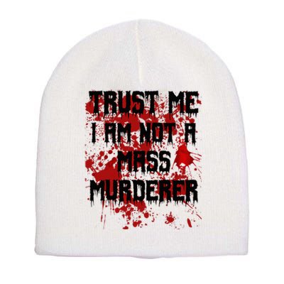 Trust Me IM Not A Mass Murderer Bloody Scary Halloween Short Acrylic Beanie