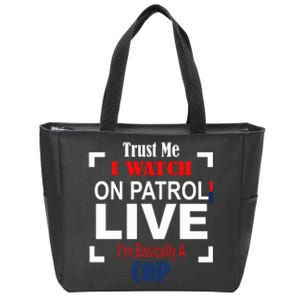 Trust Me I Watch On Patrol Live I’m Basically A Cop Zip Tote Bag