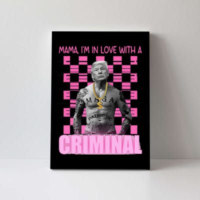 Trump Mama IM In Love With A Criminal Canvas