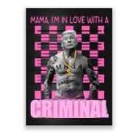 Trump Mama IM In Love With A Criminal Poster