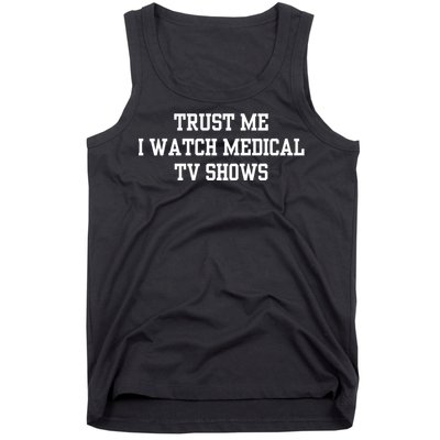 Trust Me I Watch Medical Tv Shows Tank Top