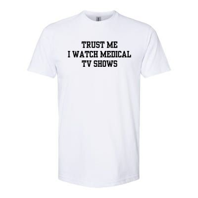 Trust Me I Watch Medical Tv Shows Softstyle CVC T-Shirt