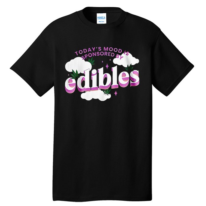 Today’S Mood Is Sponsored By Edibles Tall T-Shirt