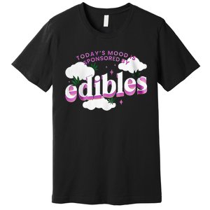 Today’S Mood Is Sponsored By Edibles Premium T-Shirt