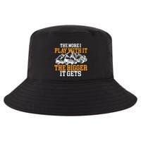 The More I Play With It The Bigger It Gets I Funny Truck Cool Comfort Performance Bucket Hat