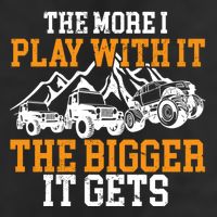 The More I Play With It The Bigger It Gets I Funny Truck Cool Comfort Performance Bucket Hat