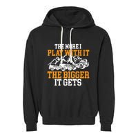 The More I Play With It The Bigger It Gets I Funny Truck Garment-Dyed Fleece Hoodie