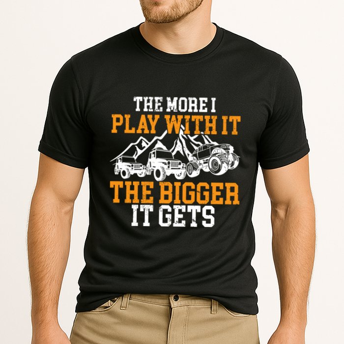 The More I Play With It The Bigger It Gets I Funny Truck Performance Shirt