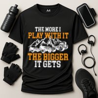 The More I Play With It The Bigger It Gets I Funny Truck Performance Shirt