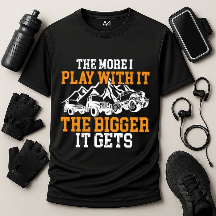 The More I Play With It The Bigger It Gets I Funny Truck Performance Shirt