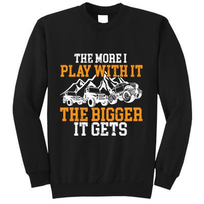 The More I Play With It The Bigger It Gets I Funny Truck Sweatshirt