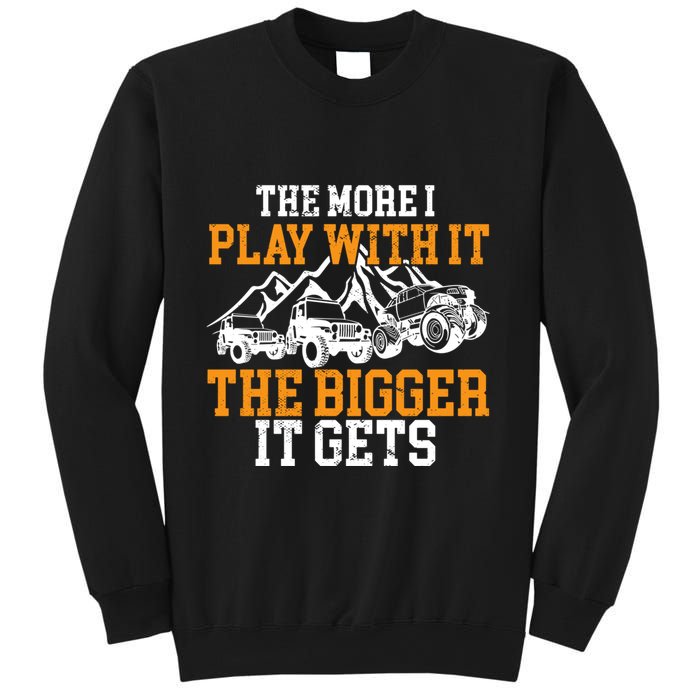 The More I Play With It The Bigger It Gets I Funny Truck Sweatshirt