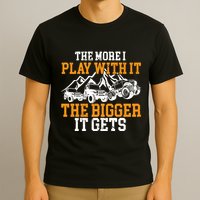 The More I Play With It The Bigger It Gets I Funny Truck T-Shirt